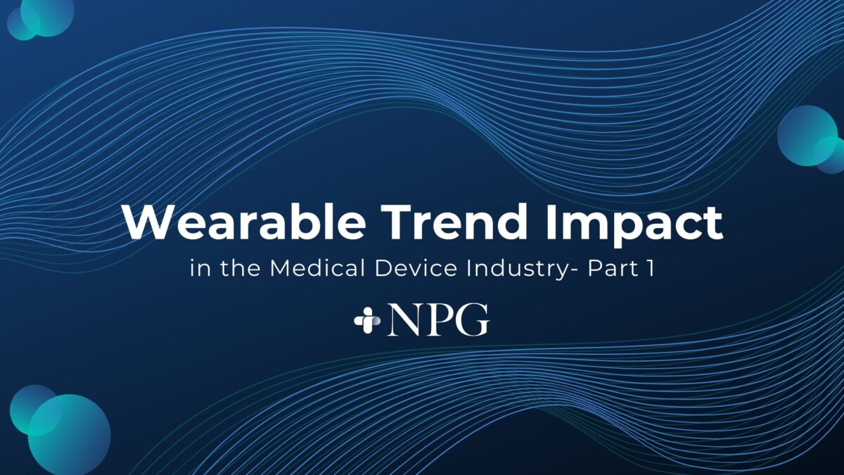 Post Image: Wearable Trend Impact in the Medical Device Industry- Part 1